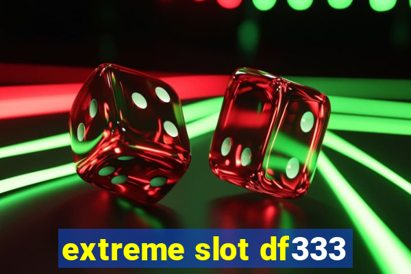 extreme slot df333